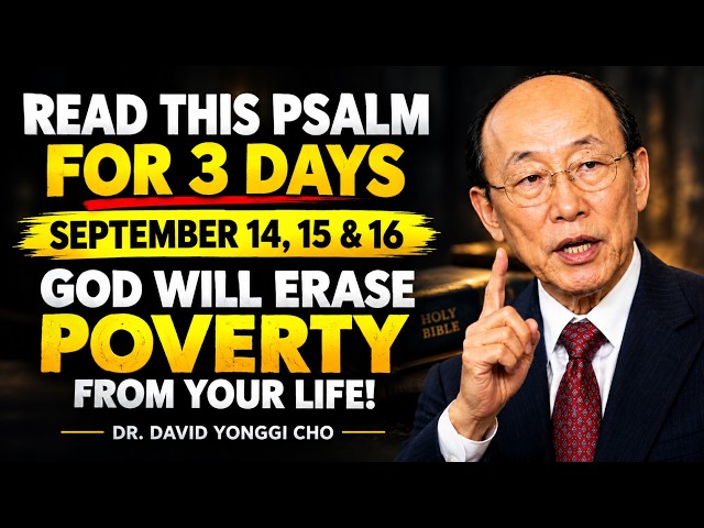 Read This Psalm for 3 Days September 14, 15 & 16 — God Will Erase Poverty From Your Life |Yonggi Cho