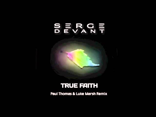 Serge Devant - True Faith (Paul Thomas & Luke Marsh Remix)