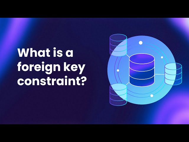 What is a Foreign Key Constraint? Understanding Primary & Foreign Keys