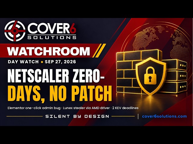 Cover6 Watchroom — Sep 27 Day: Citrix NetScaler Zero-Days Exploited; Elementor One-Click Admin Bug