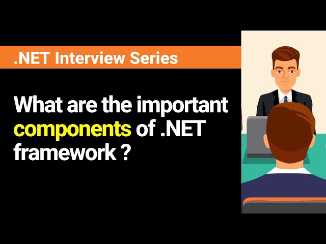 What are the important components of .NET framework? What are their roles?