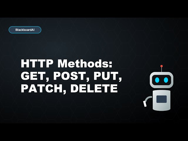 HTTP Methods: GET, POST, PUT, PATCH, DELETE