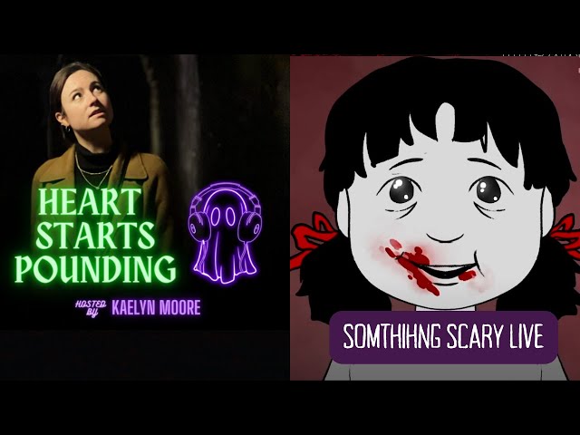 Live Something Scary with @Heart Starts Pounding w/ Kaelyn Moore and @Steffany Strange