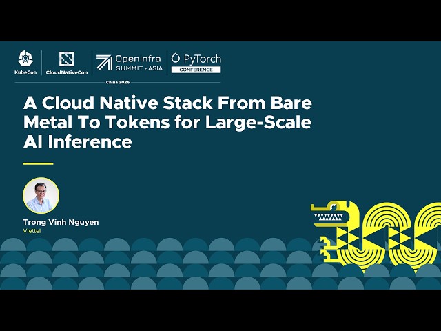 A Cloud Native Stack From Bare Metal To Tokens for Large-Scale AI Inference - Trong Vinh Nguyen