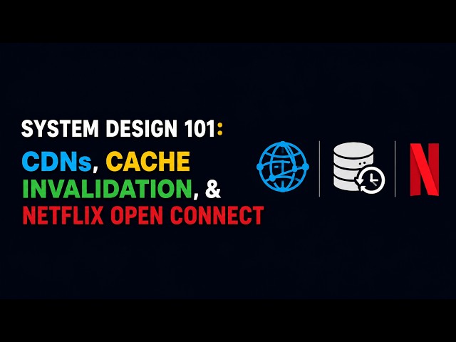 System Design 101: CDNs, Cache Invalidation, & Netflix Open Connect