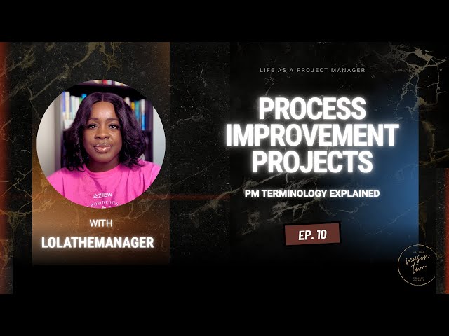 SZN 2 Ep 10 | Process Improvement Projects Explained #PMTerminology