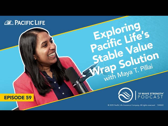 Exploring Pacific Life’s Stable Value Wrap Solution with Maya T. Pillai