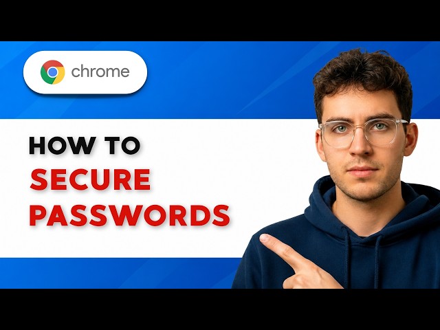 How to Secure Google Chrome Passwords [2026 Full Guide]