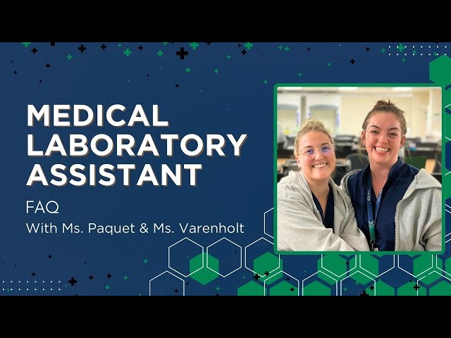 What Is a Medical Laboratory Assistant? | FAQ with Ms. Paquet & Ms. Varenholt