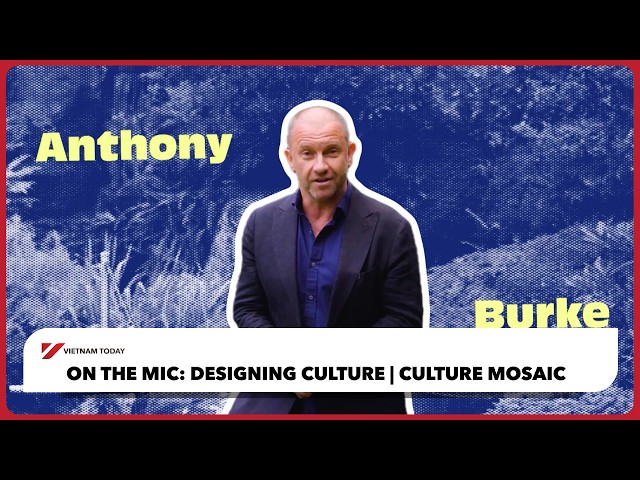 On the Mic: Designing Culture | Culture Mosaic | Vietnam Today