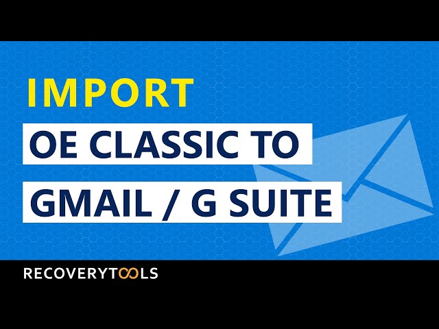 Import OE Classic to Gmail or G Suite Mail Account Directly