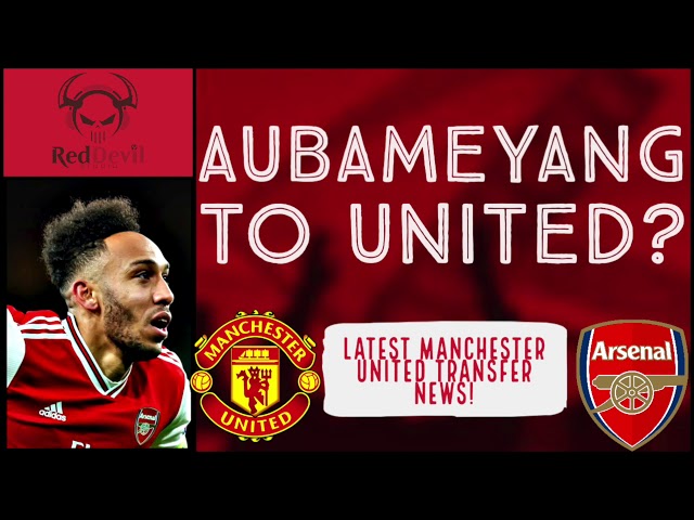 AUBAMEYANG TO UNITED? | LATEST MANCHESTER TRANSFER UNITED NEWS!