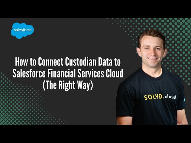 How to Connect Custodian Data to Salesforce Financial Services Cloud The Right Way