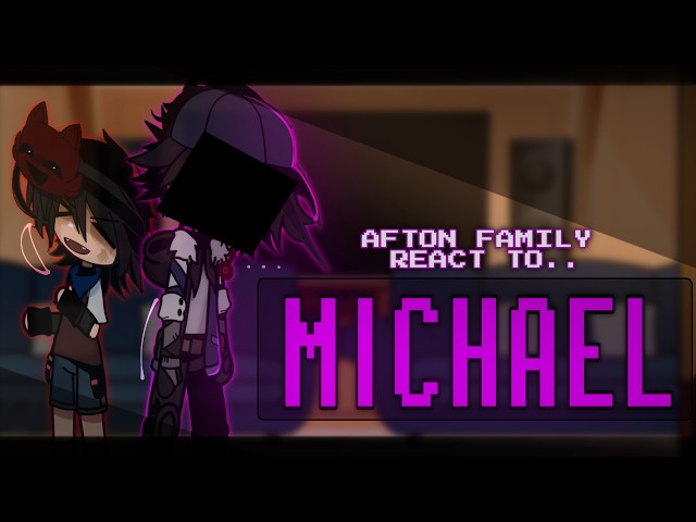 [FNaF] Afton Family React To MICHAEL || Gacha Club ||