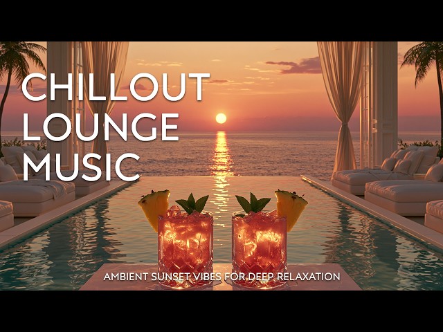 Luxury Sunset Chill Lounge | Smooth Chillout Music & Paradise Sunset Ambience ✨