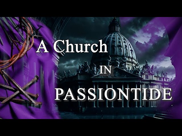PASSIONTIDE: The Crucifixion of the Catholic Church