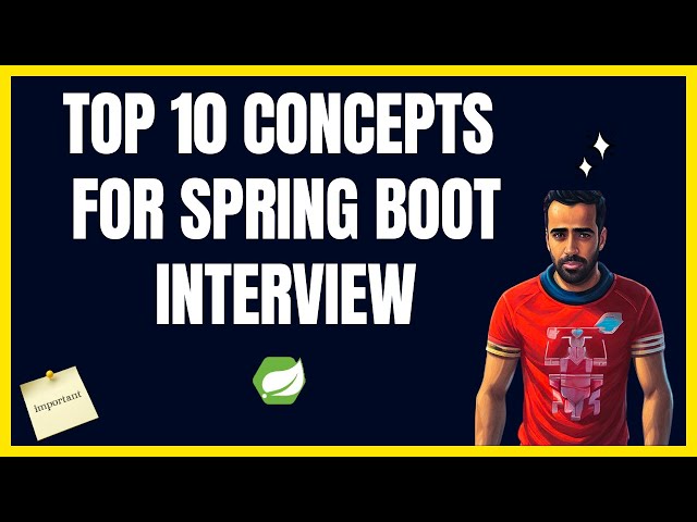 Top 10 Essential Spring Boot Interview Concepts | Must-Know Topics for every Spring Boot Developer