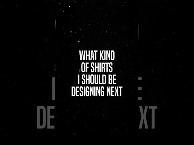 Got a Sale? What Shirts To Design Next?