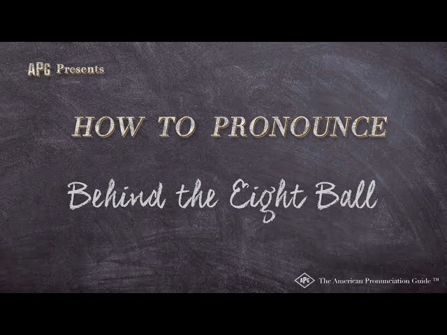 How to Say "Behind the Eight Ball" (American Slang - See Description for Explanation)