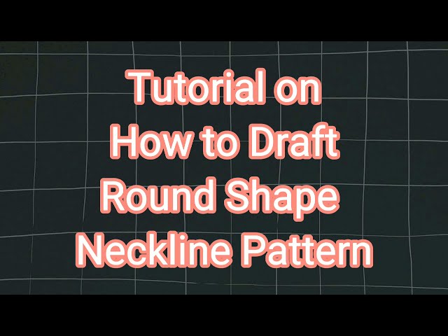 TUTORIAL on How to Draft Round Shape Neckline Pattern