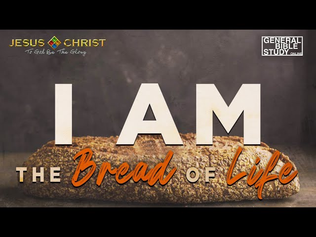 General Bible Study (October 29, 2020) - "I Am The Bread of Life"