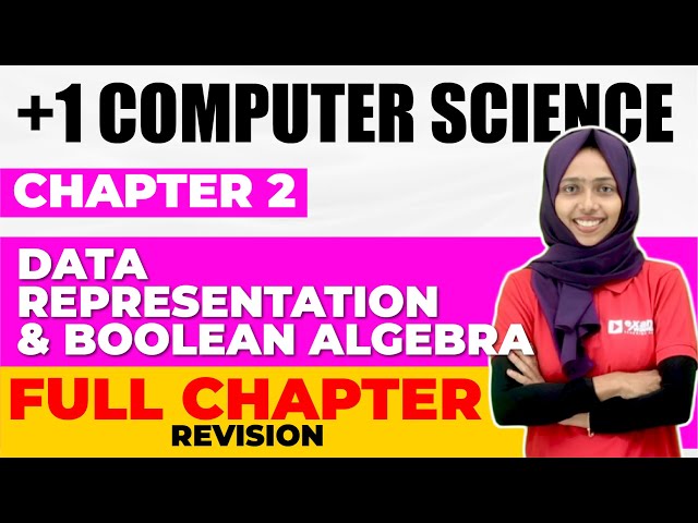 Plus One Computer Science | Chapter 2 Data Representation and Boolean Algebra |Full Chapter Revision