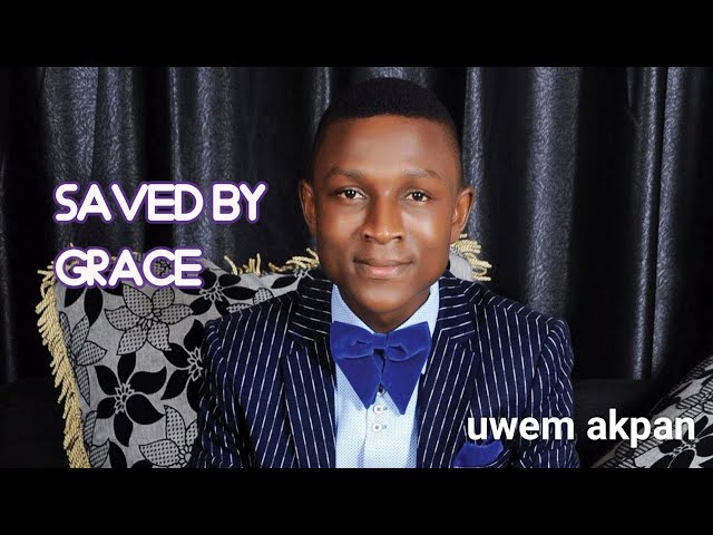 SAVED BY GRACE (Official Lyrics Video)| Uwem Akpan