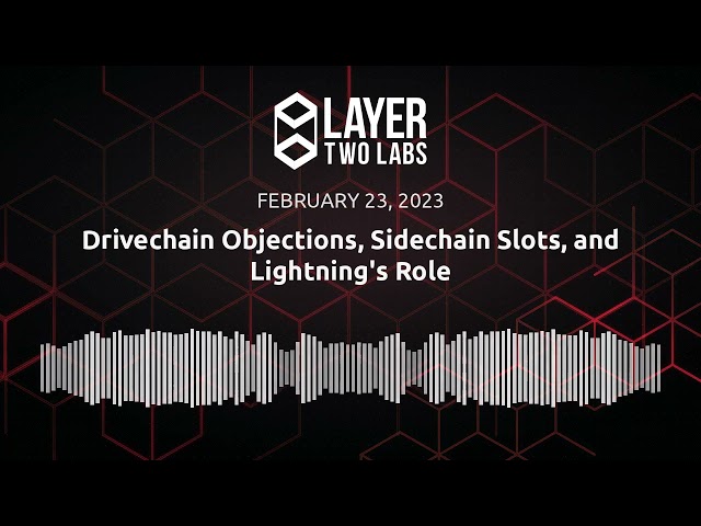 Drivechain Objections, Sidechain Slots, and Lightning's Role | L2L Spaces | 2023-02-23