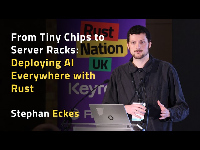 From Tiny Chips to Server Racks: Deploying AI Everywhere with Rust - Stephan Eckes