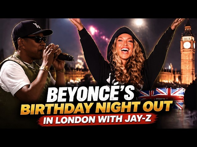 BEYONCÉ’S BIRTHDAY NIGHT OUT IN LONDON WITH JAY-Z