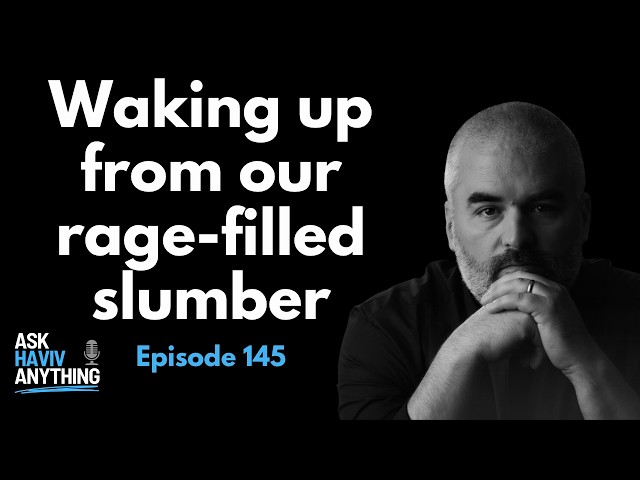 145: Waking up from our rage-filled slumber