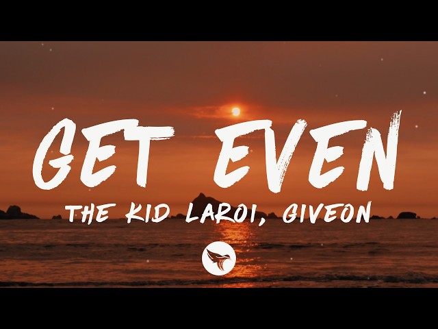The Kid LAROI - GET EVEN (Lyrics) feat. GIVĒON
