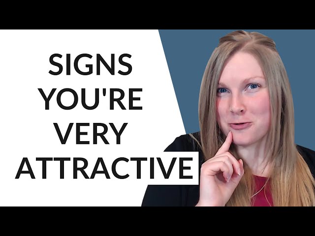 17 SIGNS YOU’RE MORE ATTRACTIVE THAN YOU THINK 😏