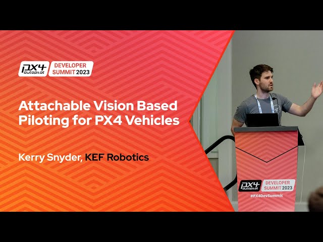 Attachable Vision Based Piloting for PX4 Vehicles - Kerry Snyder, KEF Robotics