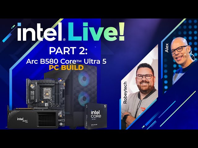 Part 2 - Budget PC Live Build | Intel Arc B580 + Intel Core Ultra 5 Desktop Processor | Intel Gaming