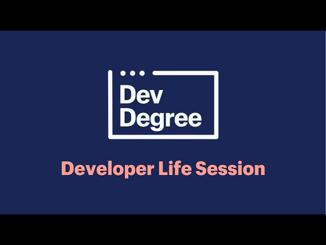 Dev Degree - Developer Life Session