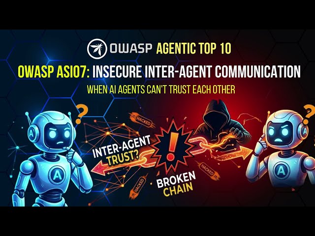 🎥 OWASP Agentic Top 10 – ASI07: Insecure Inter-Agent Communication