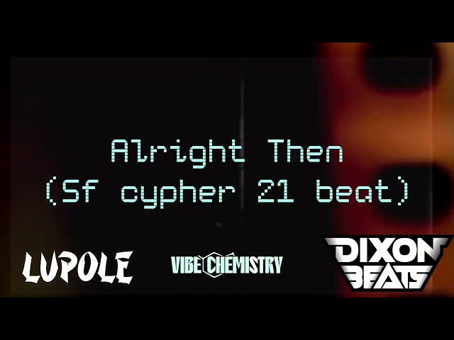 Alright Then [SF Cypher 21 BEAT] by Dixonbeats x Lupole x Vibe Chemistry {Steeze factory}