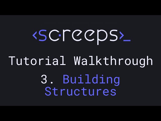 Screeps Tutorial Walkthrough for Beginners - 3. Building Structures