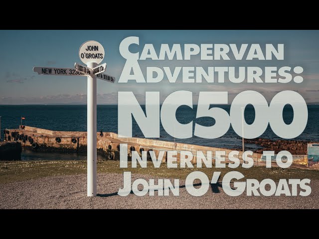 Campervan Adventures: NC500 from Inverness to John O'Groats