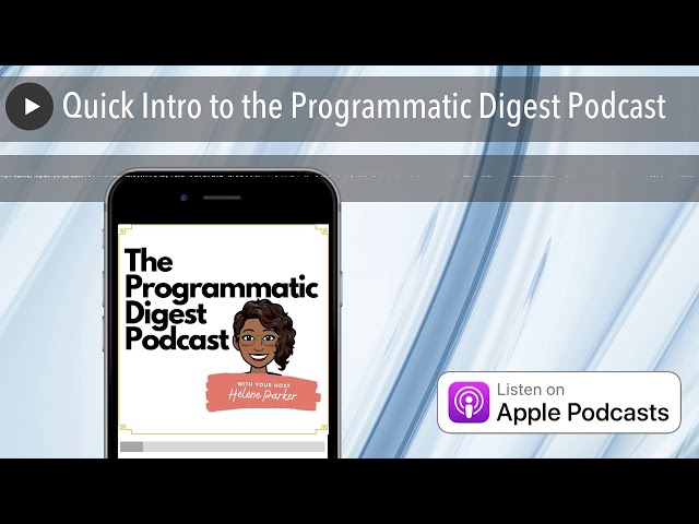 Quick Intro to the Programmatic Digest Podcast