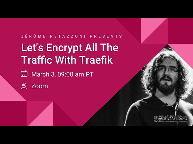Let's Encrypt All The Traffic With Traefik presented by Jérôme Petazzoni