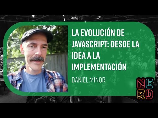 La evolución de JavaScript: Desde la idea a la implementación - Daniel Minor