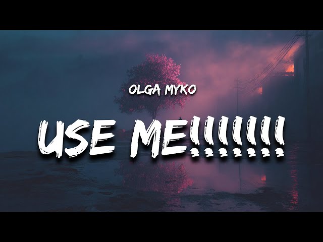 Olga Myko - use me!!!!!!! (Lyrics)