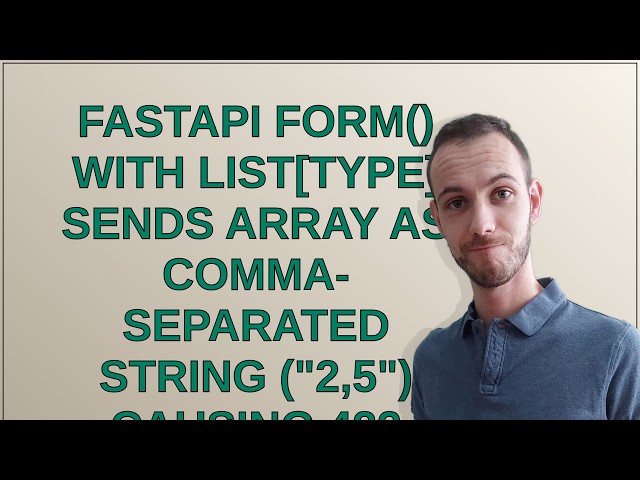 FastAPI Form() with ListType sends array as comma-separated string ("2,5") causing 422 parsing er...