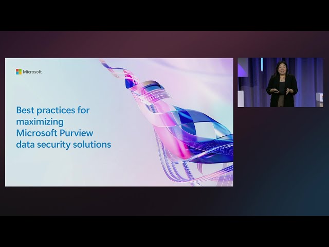 Best practices to maximize Microsoft Purview data security solutions | BRK255