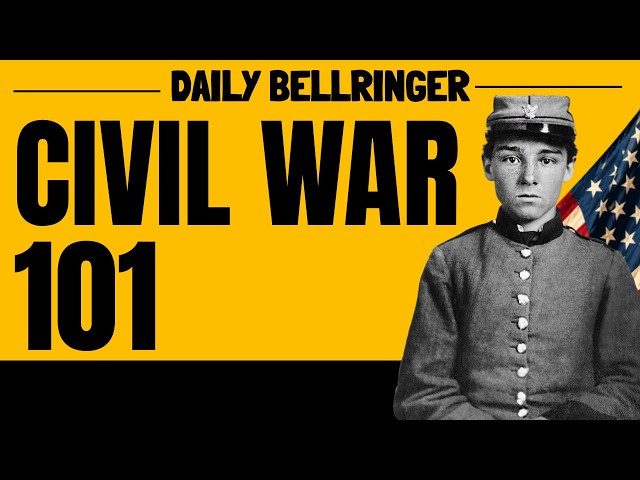 Civil War 101: Everything You Need to Know | DAILY BELLRINGER