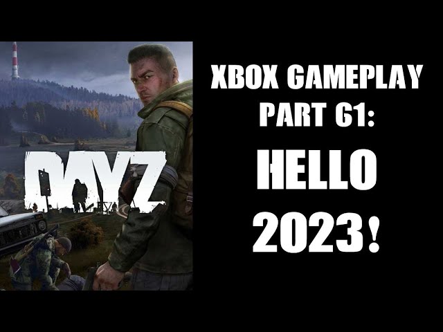DayZ Xbox Gameplay Part 61: Hello 2023! (Livonia PvE Server)