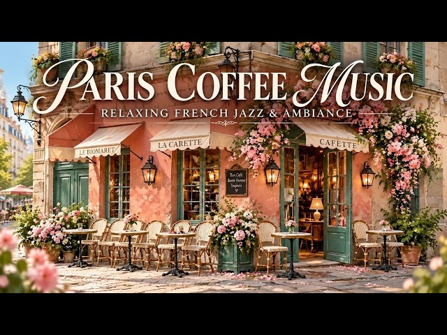 Relaxing Paris Cafe Ambience And Smooth Paris Coffee Jazz Music For Cozy Mornings