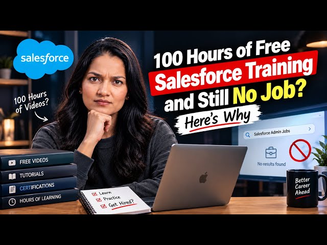 100 Hours of Free Salesforce Training and Still No Job? Here's Why